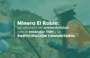 Comunidades participan con Minera El Roble en la adopción del estándar TSM